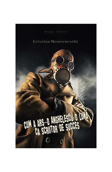 Cum a ars-o Anghelescu o lună ca scriitor de succes - Cristina Nemerovschi - Herg Benet Publishers