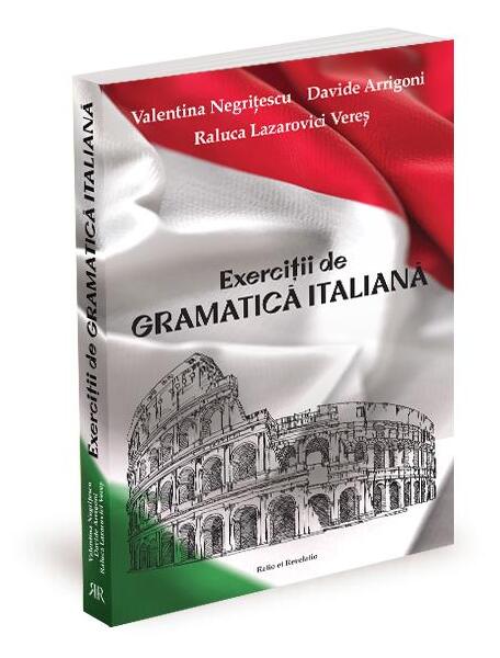 Exerciții de gramatică italiană - Raluca Lazarovici Vereş, Davide Arrigoni, Valentina Negrițescu - Ratio et Revelatio