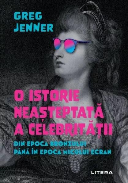 O istorie neașteptată a celebrității - Greg Jenner - Litera