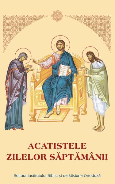 Acatistele zilelor săptămânii - Institutului Biblic şi de Misiune Ortodoxă
