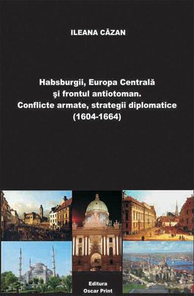 Habsburgii, Europa Centrală și frontul antiotoman (RESIGILAT) - Ileana Căzan - Oscar Print