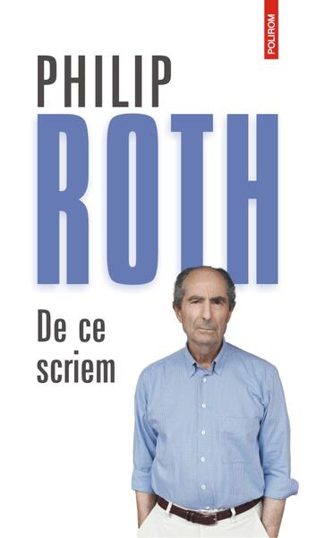 De ce scriem - Philip Roth - Polirom