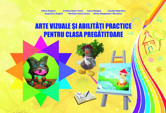Arte vizuale și abilități practice. Clasa Pregătitoare - Adina Grigore, Augustina Anghel, Claudia Negrițoiu, Cristina Ipate-Toma, Maria-Magdalena Nicolescu - Ars Libri