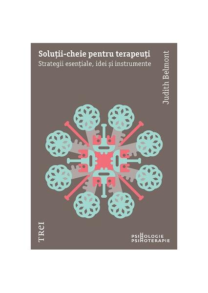 Soluții-cheie pentru terapeuți. Strategii esențiale, idei și instrumente - Paperback brosat - Judith Belmont - Trei