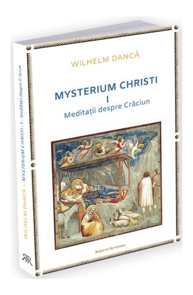 Meditații despre Crăciun. Mysterium Christi (Vol. 1) - Wilhelm Dancă - Ratio et Revelatio