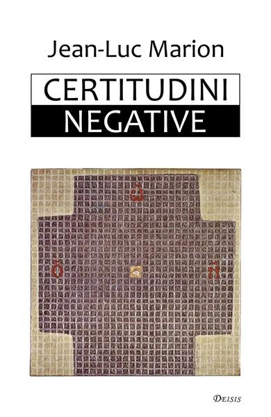 Certitudini negative - Jean-Luc Marion - Deisis
