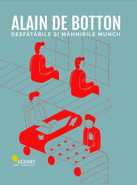 Desfătările și mâhnirile muncii - Paperback brosat - Alain de Botton - Vellant