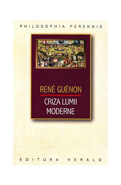 Criza lumii moderne - René Guénon - Herald