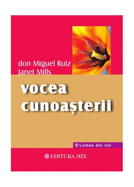 Vocea cunoaşterii - Don Miguel Ruiz, Janet Mills - Mix