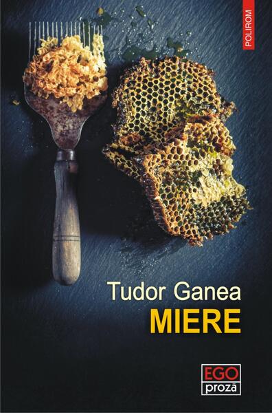 Miere - Tudor Ganea - Polirom