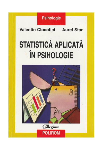 Statistică aplicată în psihologie - Aurel Stan, Valentin Clocotici - Polirom