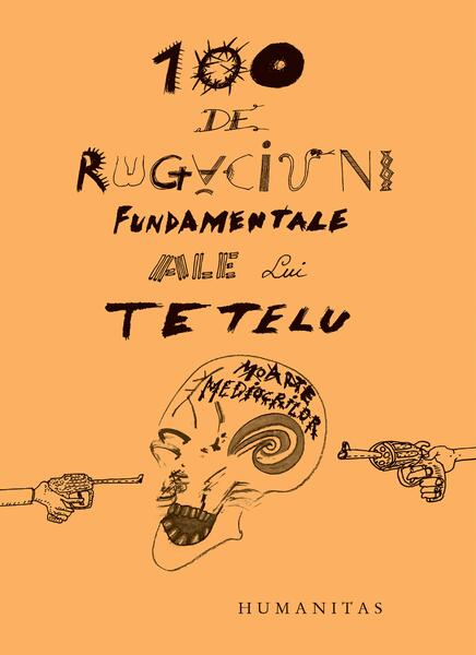 100 de rugăciuni fundamentale ale lui Tetelu - Dragoş Muşat - Humanitas
