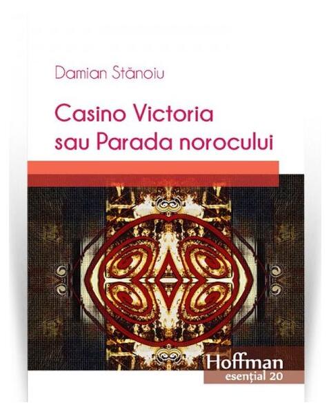 Casino Victoria sau Parada norocului - Damian Stănoiu - Hoffman