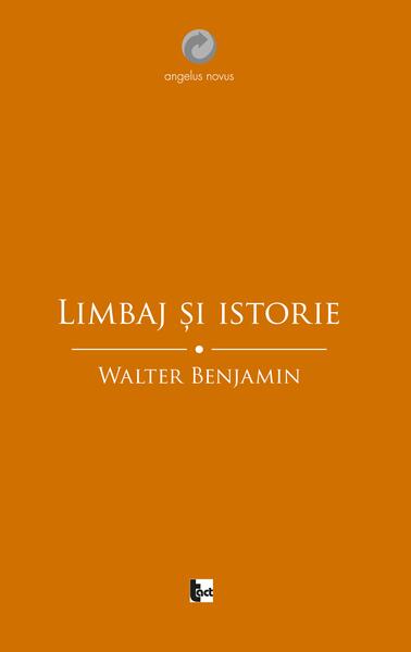 Limbaj și istorie. Eseuri filosofice - Walter Benjamin - Tact