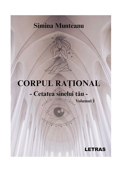 Corpul rațional – Cetatea sinelui tău - (Vol. 1) - Simina Munteanu - Letras