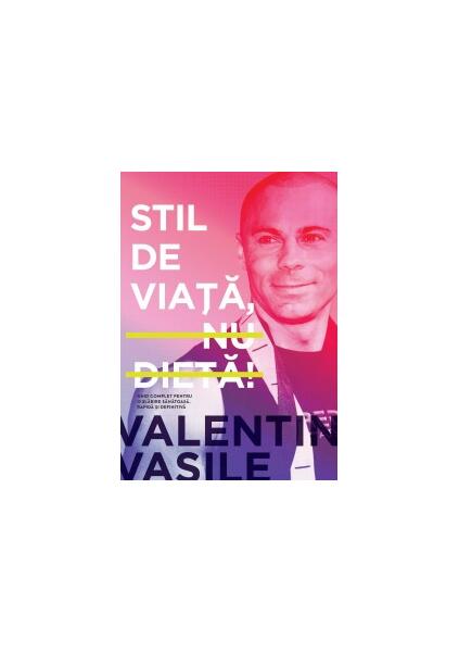 Stil de viaţă, nu dietă! - Valentin Vasile - Curtea Veche