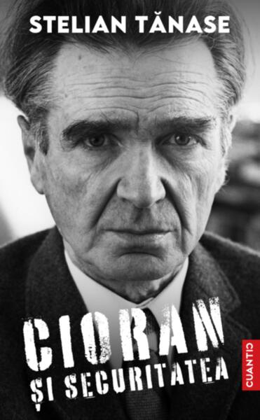 Cioran și securitatea - Stelian Tănase - Cuantic
