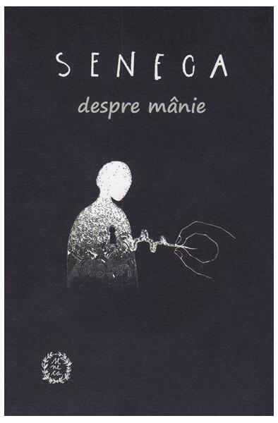 Despre mânie - Seneca - Seneca Lucius Annaeus