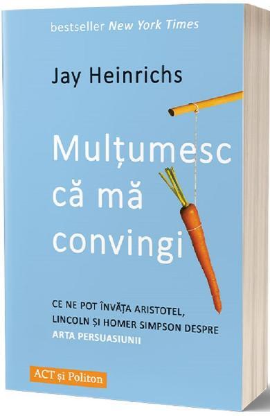 Mulțumesc că mă convingi - Jay Heinrichs - Act și Politon