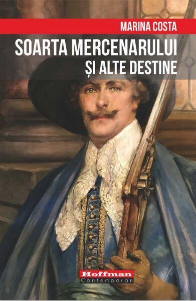 Soarta mercenarului și alte destine - Marina Costa - Hoffman