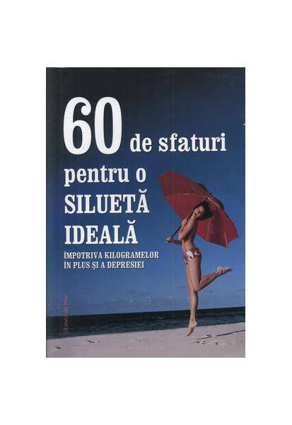 60 de sfaturi pentru o silueta ideala - Autor Colectiv - House of Guides