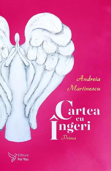 Cartea cu îngeri. Prima - Andreia Martinescu - For You