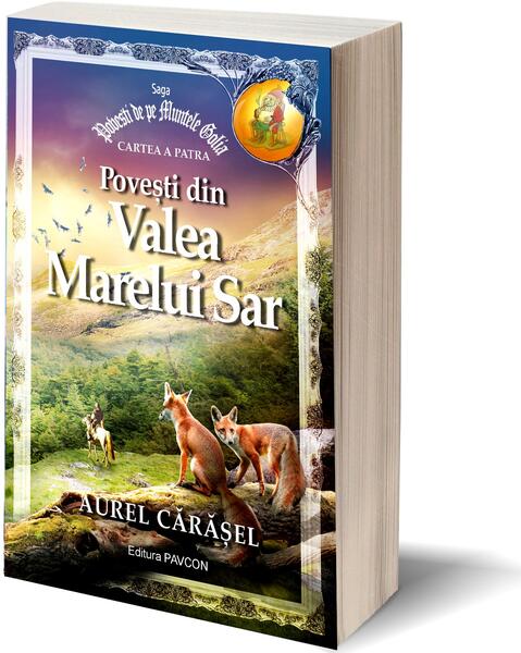 Povești din Valea Marelui Sar (Vol.4) Saga Povești de pe Muntele Golia - Aurel Cărăşel - Pavcon