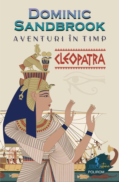Aventuri în timp: Cleopatra - Dominic Sandbrook - Polirom