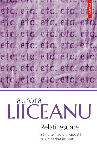 Relații eșuate. Să nu te încurci niciodată cu un bărbat însurat - Aurora Liiceanu - Polirom