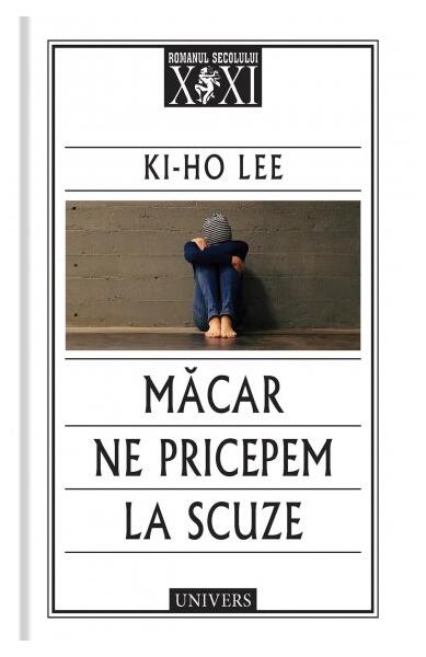 Măcar ne pricepem la scuze - Ki-Ho Lee - Univers