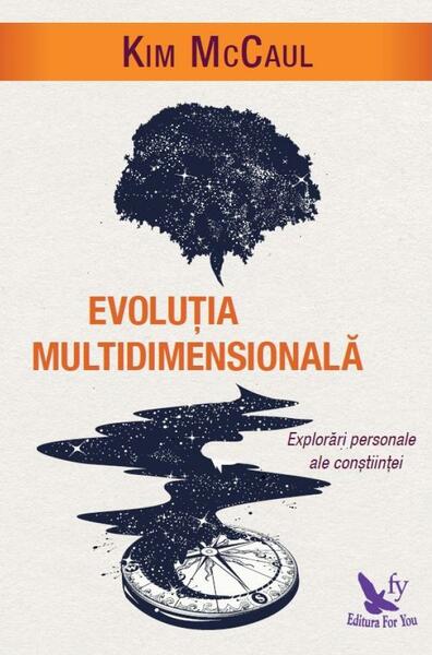 Evoluția multidimensională. Explorări personale ale conștiinței - Kim McCaul - For You