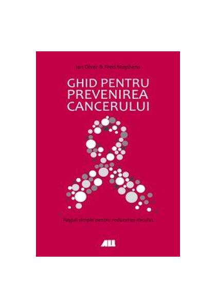 Ghid pentru prevenirea cancerului - Fred Stephens, Ian Olver - All