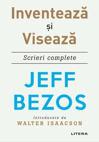 Inventează și visează. Scrieri complete - Jeff Bezos - Litera
