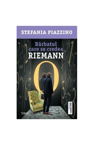 Bărbatul care se credea Riemann - Stefania Piazzino - Trei