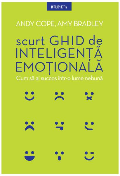 Scurt ghid de inteligență emoțională - Andy Cope, Amy Bradley - Litera