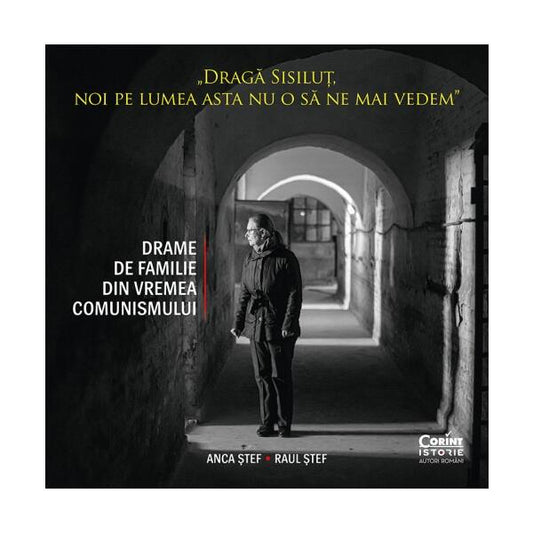 Dragă Sisiluţ, noi pe lumea asta nu o să ne mai vedem - Anca Ştef, Raul Ştef - Corint