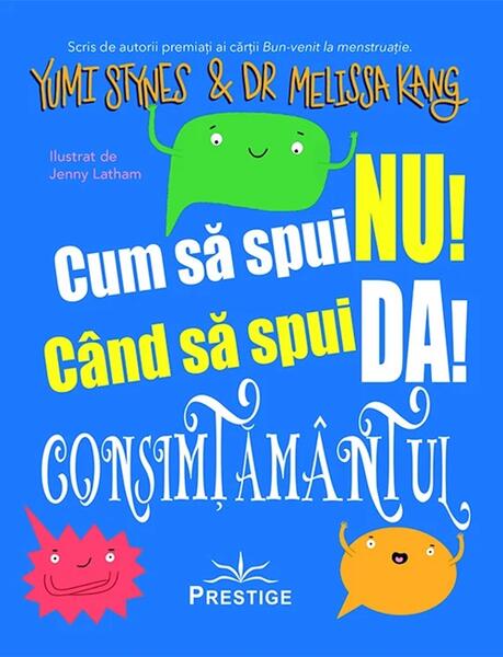 Cum să spui NU! Când să spui DA! - Yumi Stynes, Dr. Melissa Kang - Prestige