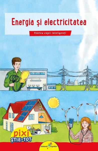 Energia și electricitatea - Brigitte Hoffmann - Galaxia Copiilor