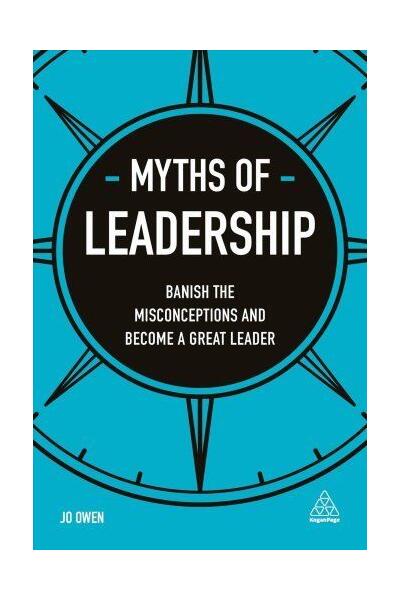 Myths of Leadership: Banish the Misconceptions and Become a Great Leader - Jo Owen - Kogan Page