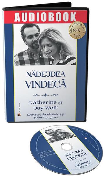 Nadejdea vindeca. O poveste adevarata despre o pierdere zdrobitoare si o iubire invingatoare (audiobook) - Jay Wolf, Katherine Wolf - Act si Politon