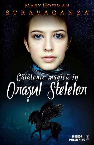 Călătorie magică în Oraşul Stelelor. Stravaganza - Mary Hoffman - Meteor Press