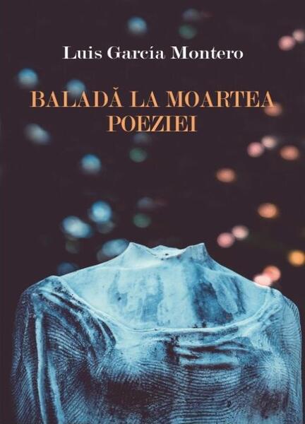 Baladă la moartea poeziei - Luis García Montero - Tracus Arte