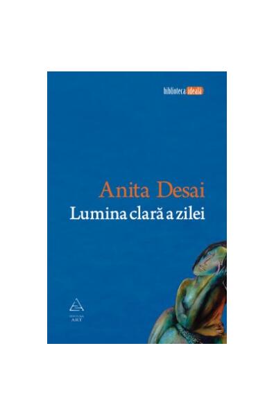 Lumina clară a zilei - Anita Desai - Art
