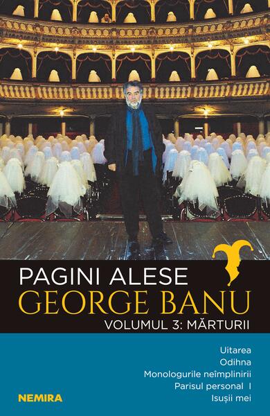 Mărturii. Pagini alese (Vol. 3) - George Banu - Nemira