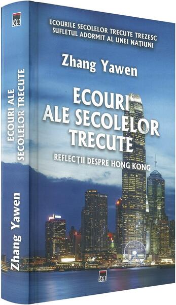 Ecouri ale secolelor trecute. Reflecții despre Hong Kong - Zhang Yawen - RAO