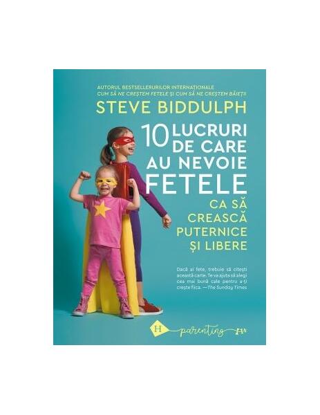 10 lucruri de care au nevoie fetele ca să crească puternice și libere - Steve Biddulph