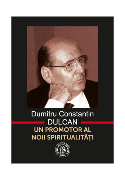 Dumitru Constantin-Dulcan. Un promotor al noii spiritualităţi - Dumitru-Constantin Dulcan - Școala Ardeleană
