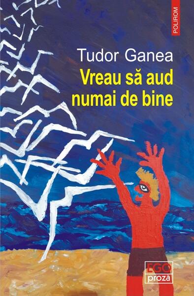 Vreau să aud numai de bine - Tudor Ganea - Polirom