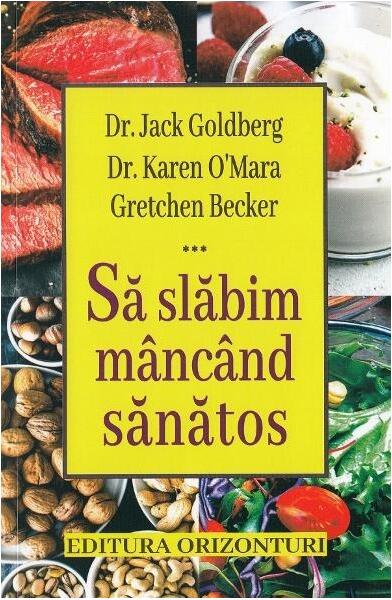 Să slăbim mâncând sănătos - Jack Goldberg, Gretchen Becker, Karen O'Mara - Orizonturi