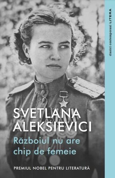 Războiul nu are chip de femeie - Svetlana Aleksievici - Litera